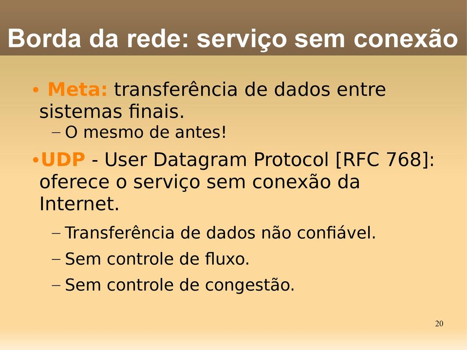 UDP - User Datagram Protocol [FC 768]: oferece o serviço sem conexão
