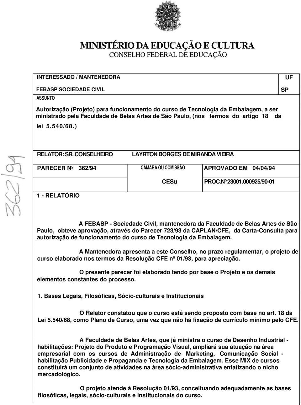 CONSELHEIRO LAYRTON BORGES DE MIRANDA VIEIRA PARECER Nº 362/94 CÂMARA OU COMISSÃO APROVADO EM 04/04/94 1 - RELATÓRIO CESu PROC.Nº 23001.