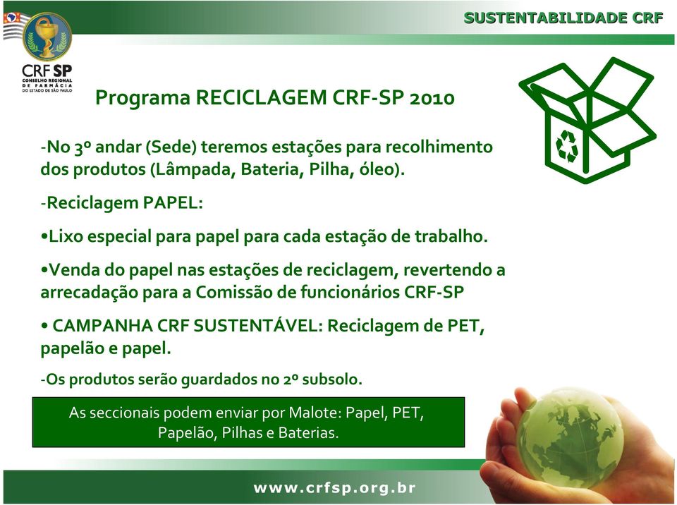 Venda do papel nas estações de reciclagem, revertendo a arrecadação para a Comissão de funcionários CRF-SP CAMPANHA CRF