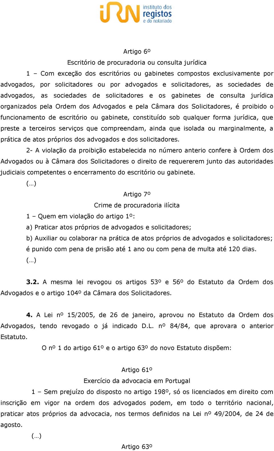 escritório ou gabinete, constituído sob qualquer forma jurídica, que preste a terceiros serviços que compreendam, ainda que isolada ou marginalmente, a prática de atos próprios dos advogados e dos