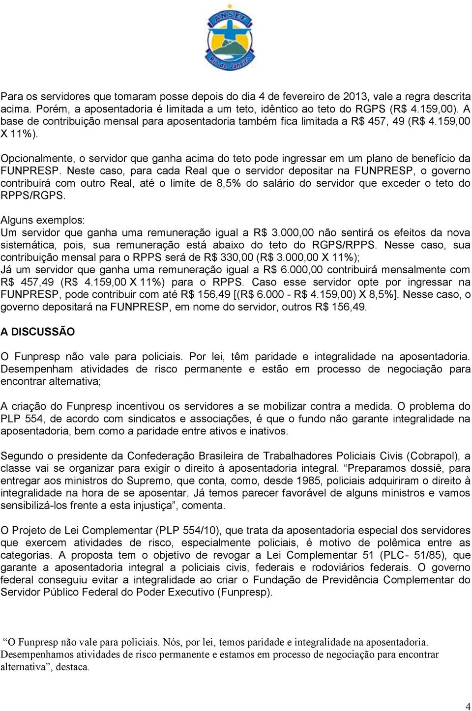 Opcionalmente, o servidor que ganha acima do teto pode ingressar em um plano de benefício da FUNPRESP.