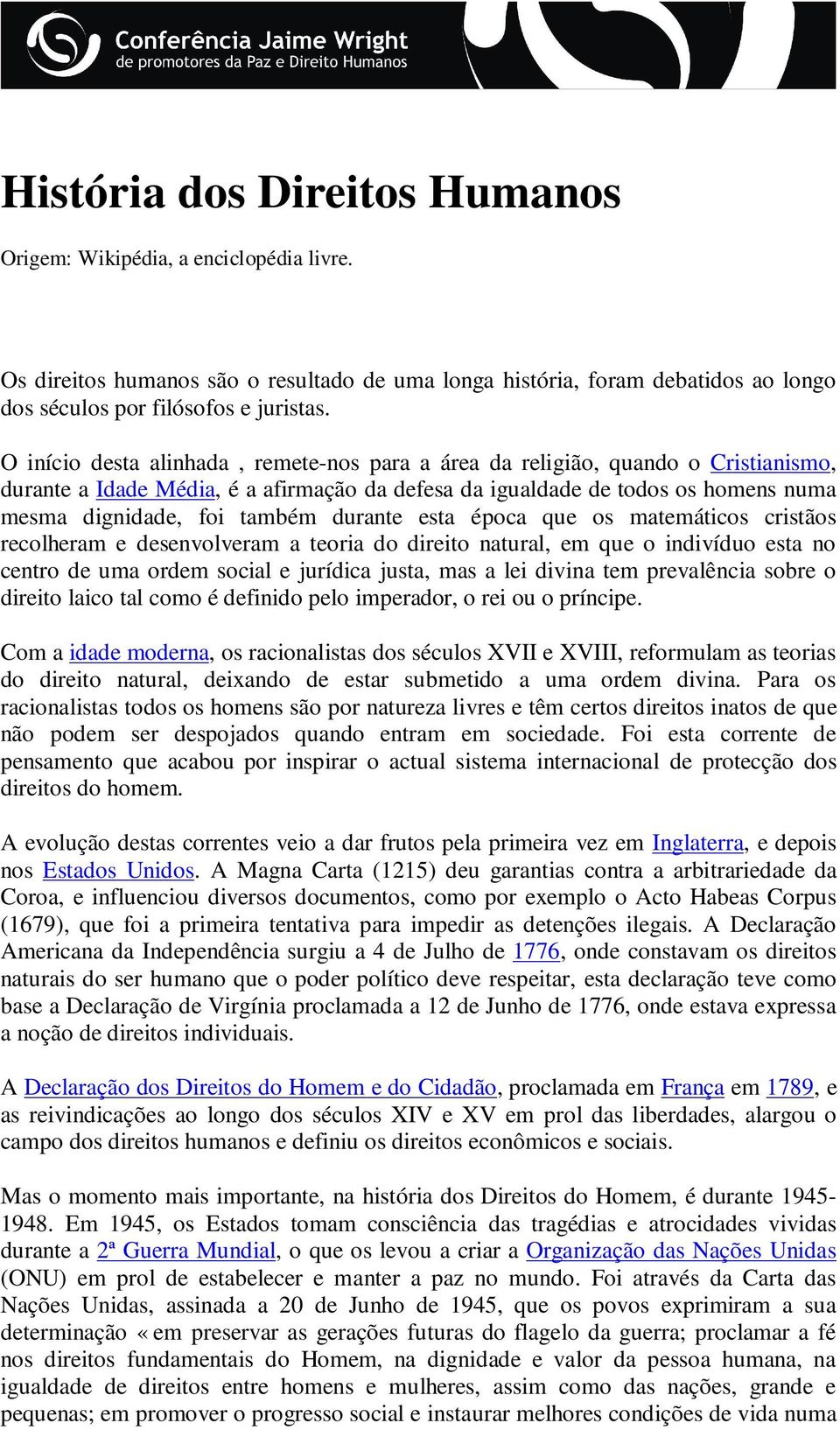 durante esta época que os matemáticos cristãos recolheram e desenvolveram a teoria do direito natural, em que o indivíduo esta no centro de uma ordem social e jurídica justa, mas a lei divina tem