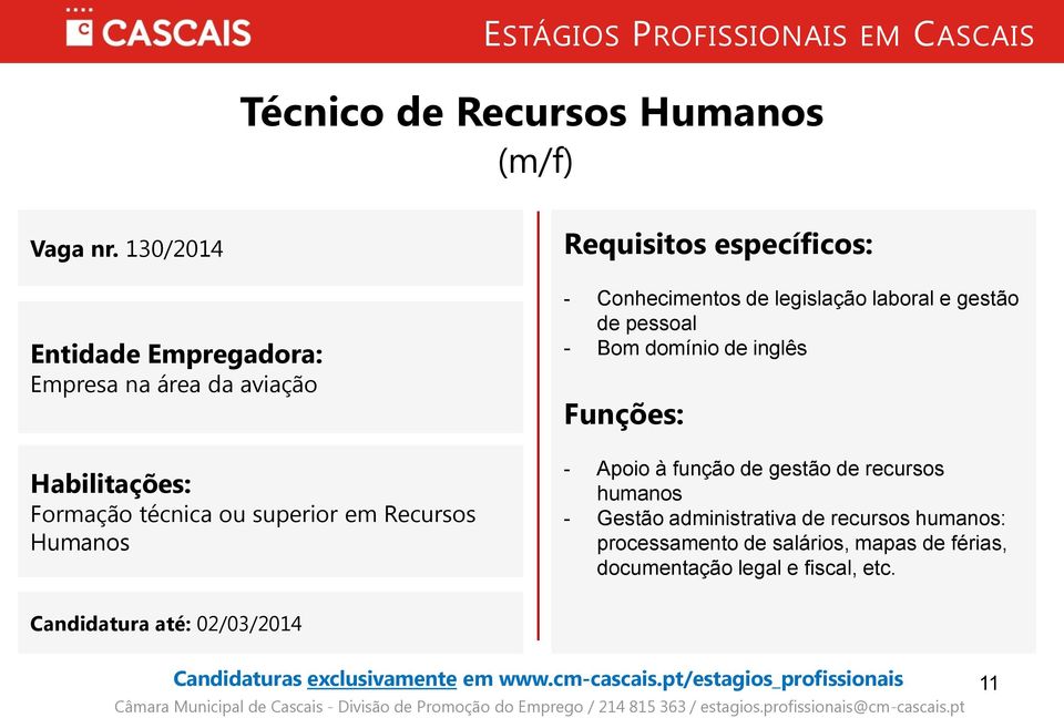 Conhecimentos de legislação laboral e gestão de pessoal - Bom domínio de inglês Funções: - Apoio