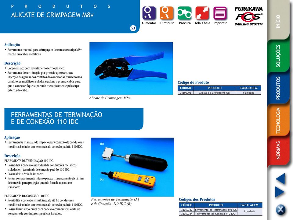 Ferramenta de terminação por pressão que executa a inserção das garras dos contatos do conector M8v macho nos condutores metálicos isolados e aciona o prensa-cabos para que o conector fique suportado