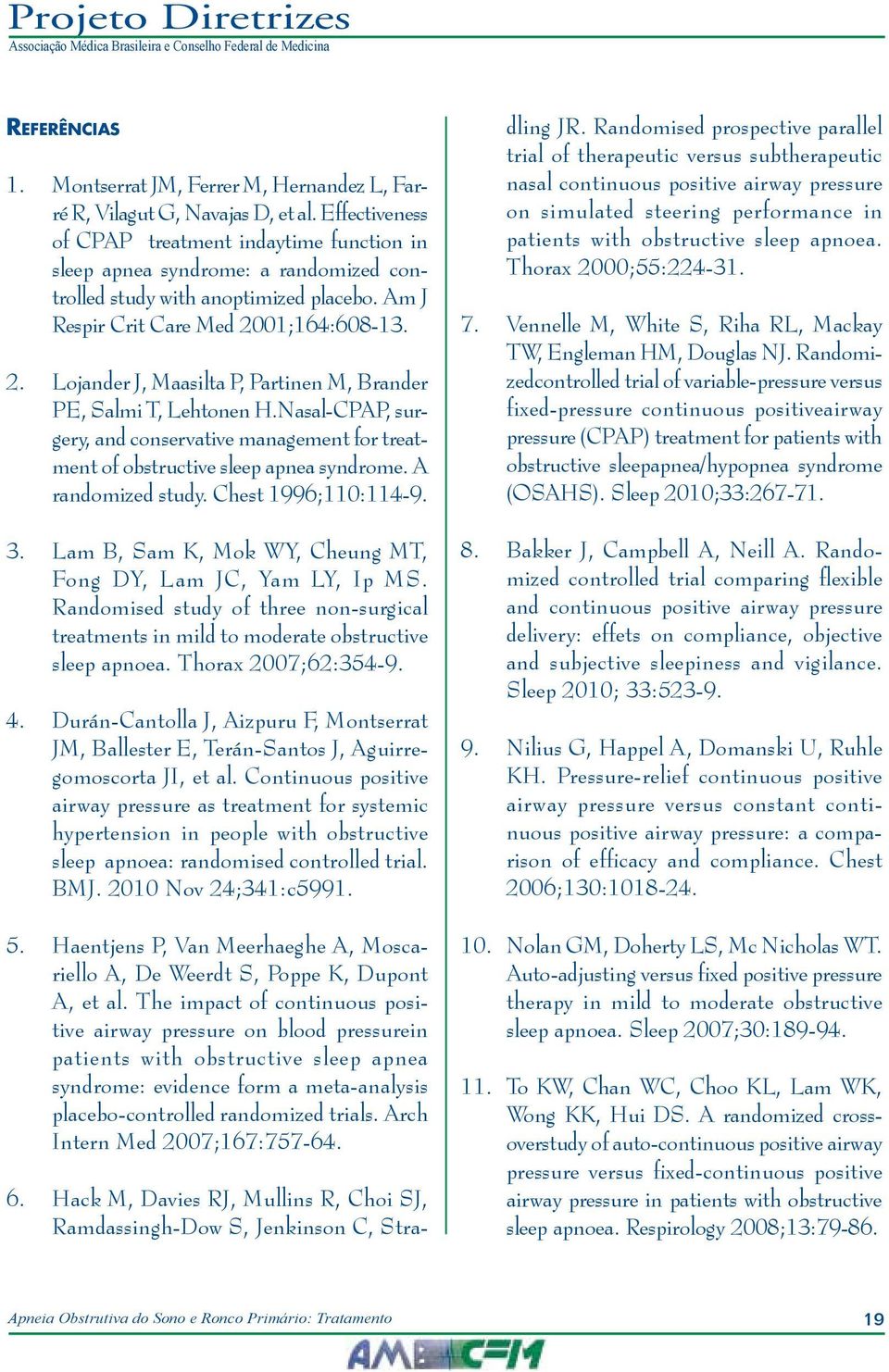 01;164:608-13. 2. Lojander J, Maasilta P, Partinen M, Brander PE, Salmi T, Lehtonen H.Nasal-CPAP, surgery, and conservative management for treatment of obstructive sleep apnea syndrome.