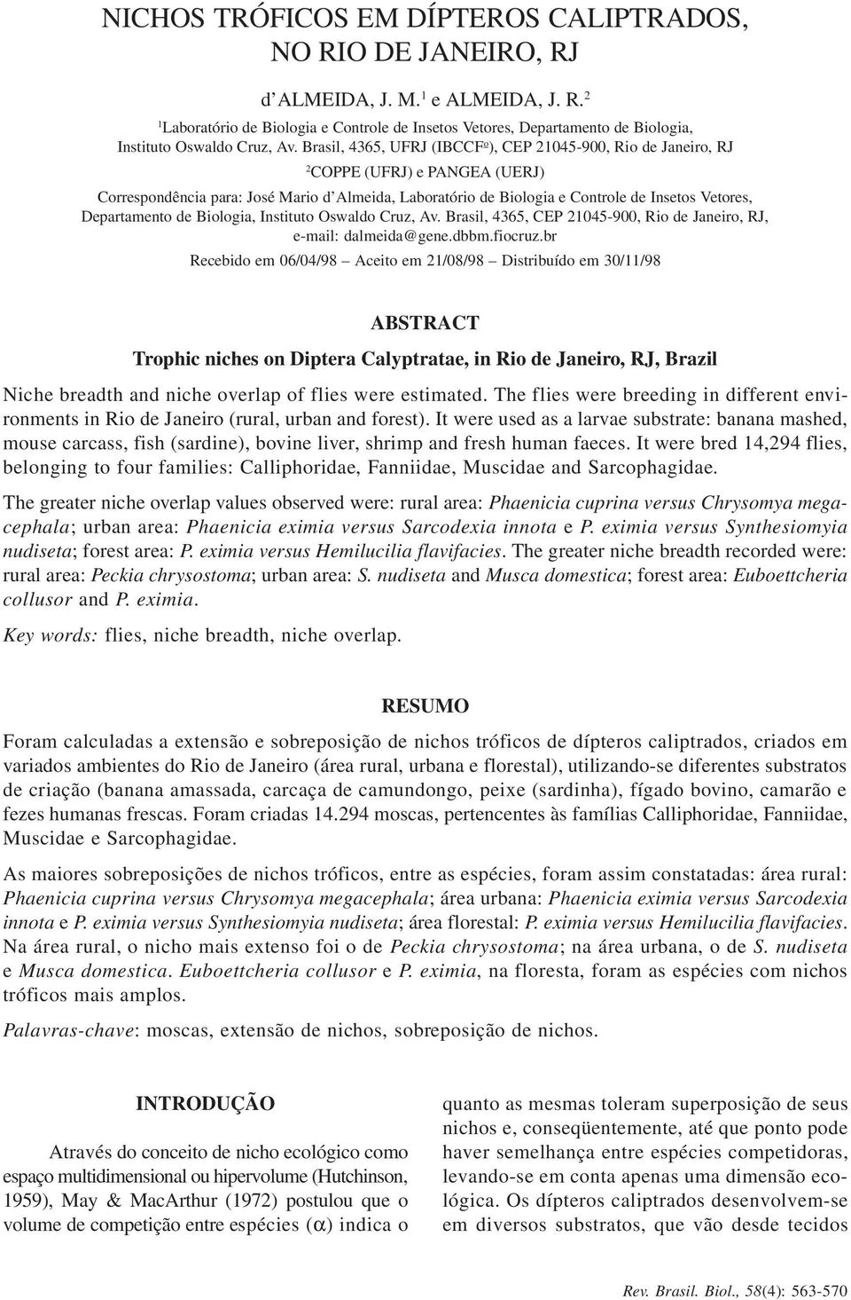 Brasil, 4365, UFRJ (IBCCF o ), CEP 21045-900, Rio de Janeiro, RJ 2 COPPE (UFRJ) e PANGEA (UERJ) Correspondência para: José Mario d Almeida, Laboratório de Biologia e Controle de Insetos Vetores,