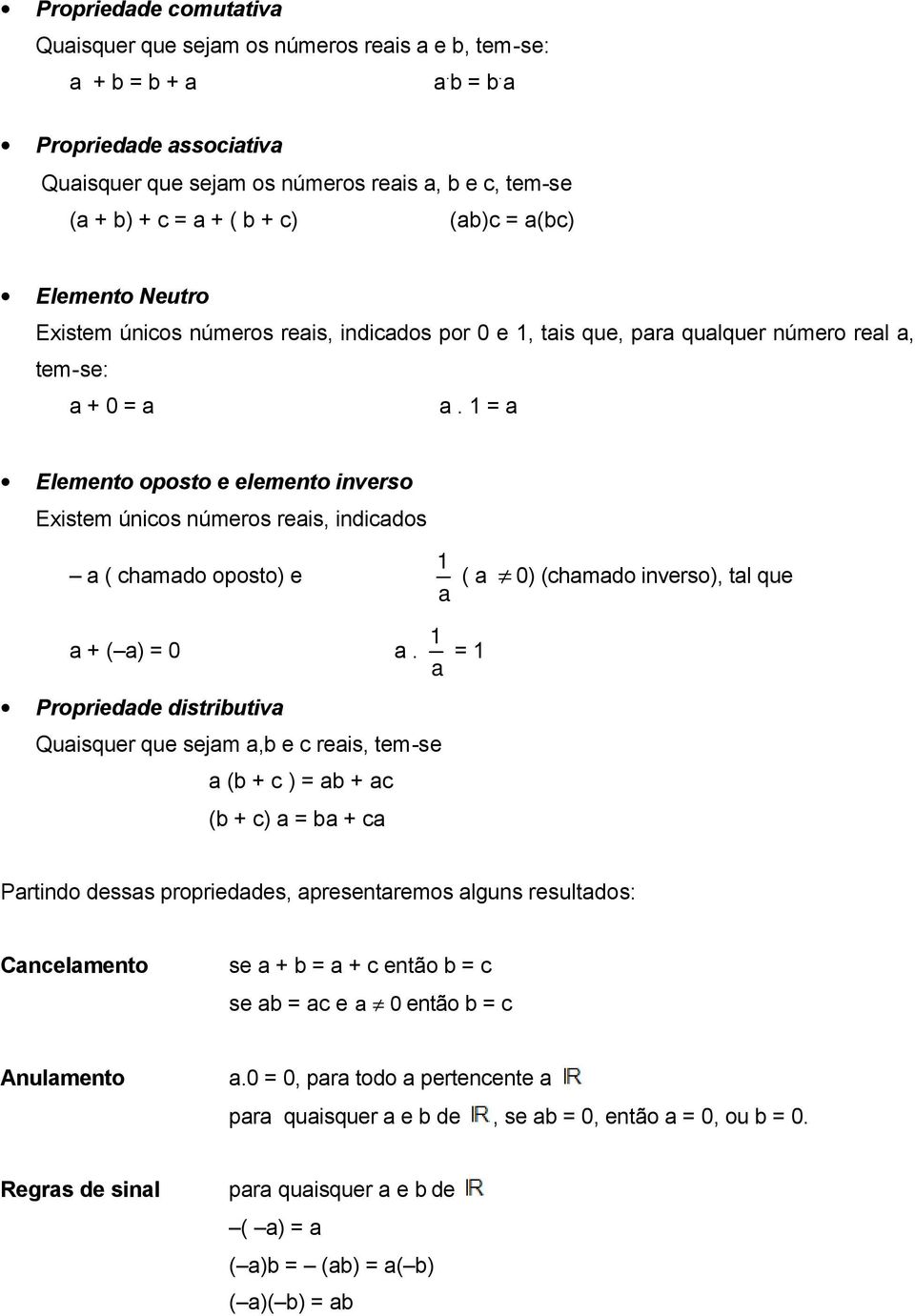 número rel, tem-se: + 0. 1 Elemento oposto e elemento inverso Existem únicos números reis, indicdos ( chmdo oposto) e 1 ( 0) (chmdo inverso), tl que 1 + ( ) 0.