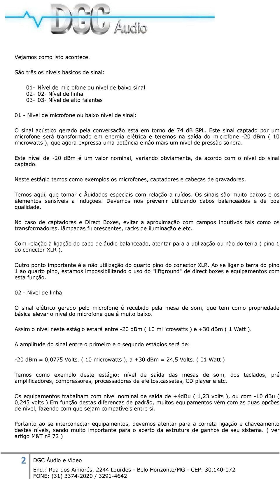 acústico gerado pela conversação está em torno de 74 db SPL.