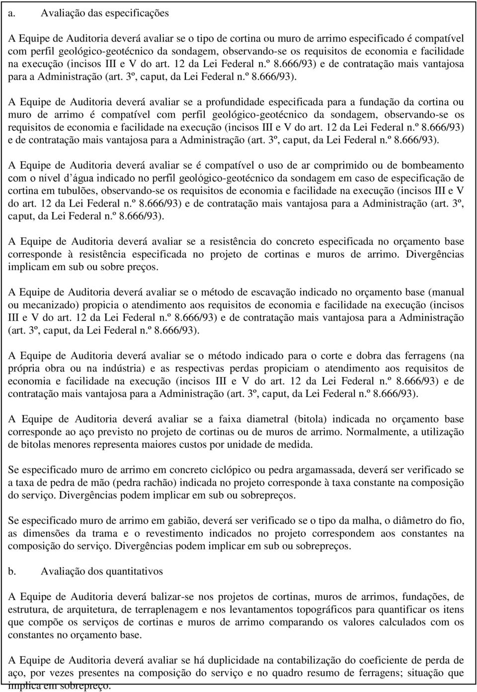 666/93) e de contratação mais vantajosa para a Administração A Equipe de Auditoria deverá avaliar se a profundidade especificada para a fundação da cortina ou muro de arrimo é compatível com perfil