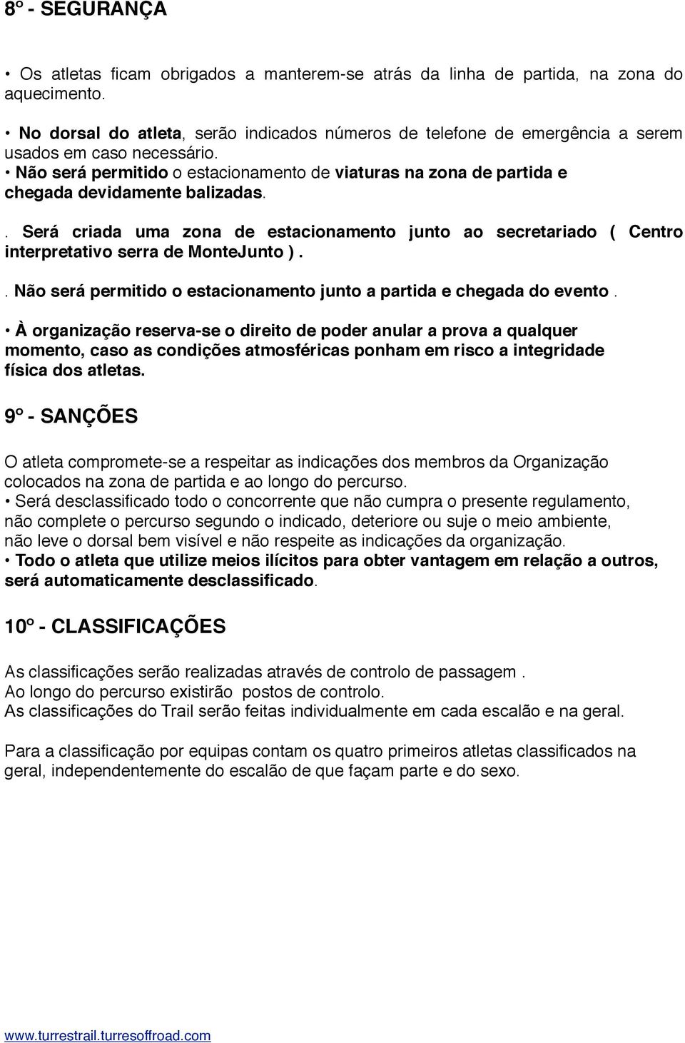 Não será permitido o estacionamento de viaturas na zona de partida e chegada devidamente balizadas.