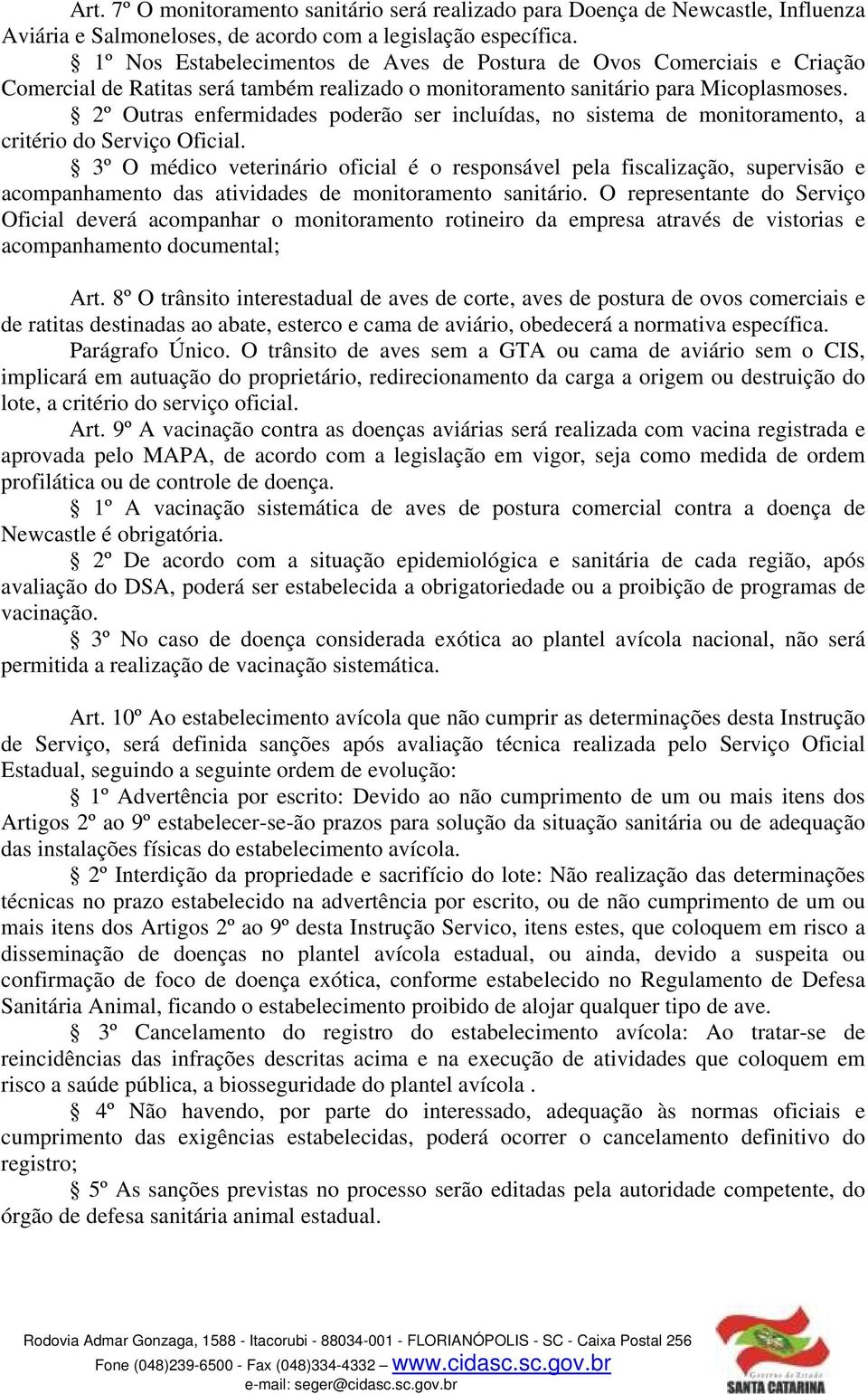 2º Outras enfermidades poderão ser incluídas, no sistema de monitoramento, a critério do Serviço Oficial.