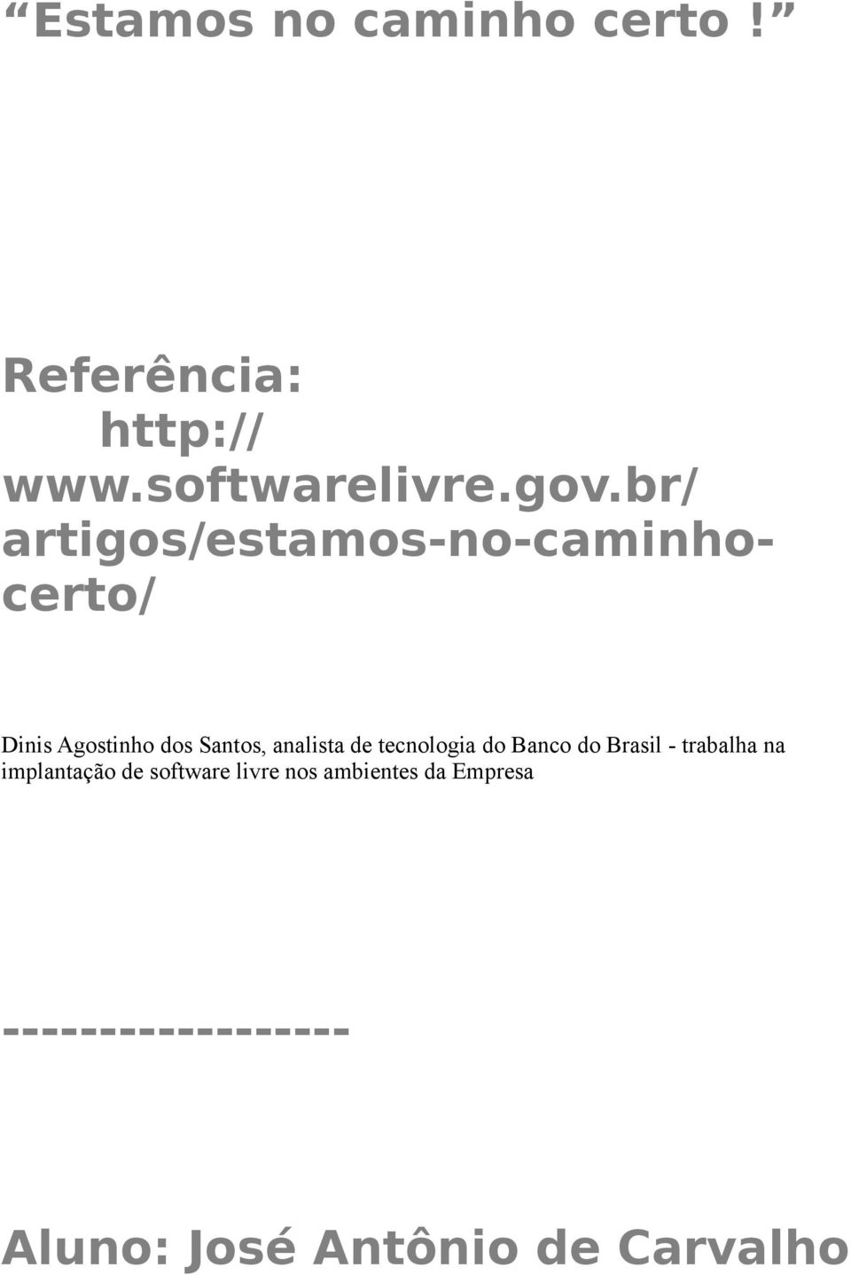 de tecnologia do Banco do Brasil - trabalha na implantação de software