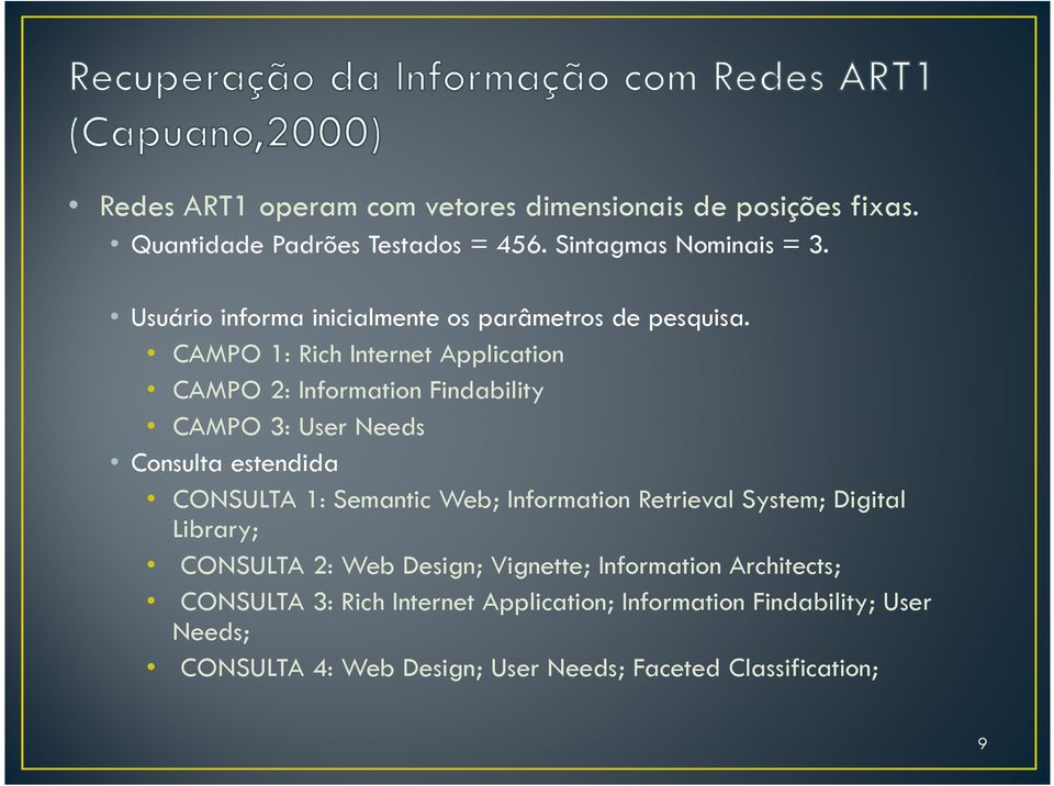 CAMPO 1: Rich Internet Application CAMPO 2: Information Findability CAMPO 3: User Needs Consulta estendida CONSULTA 1: Semantic Web;