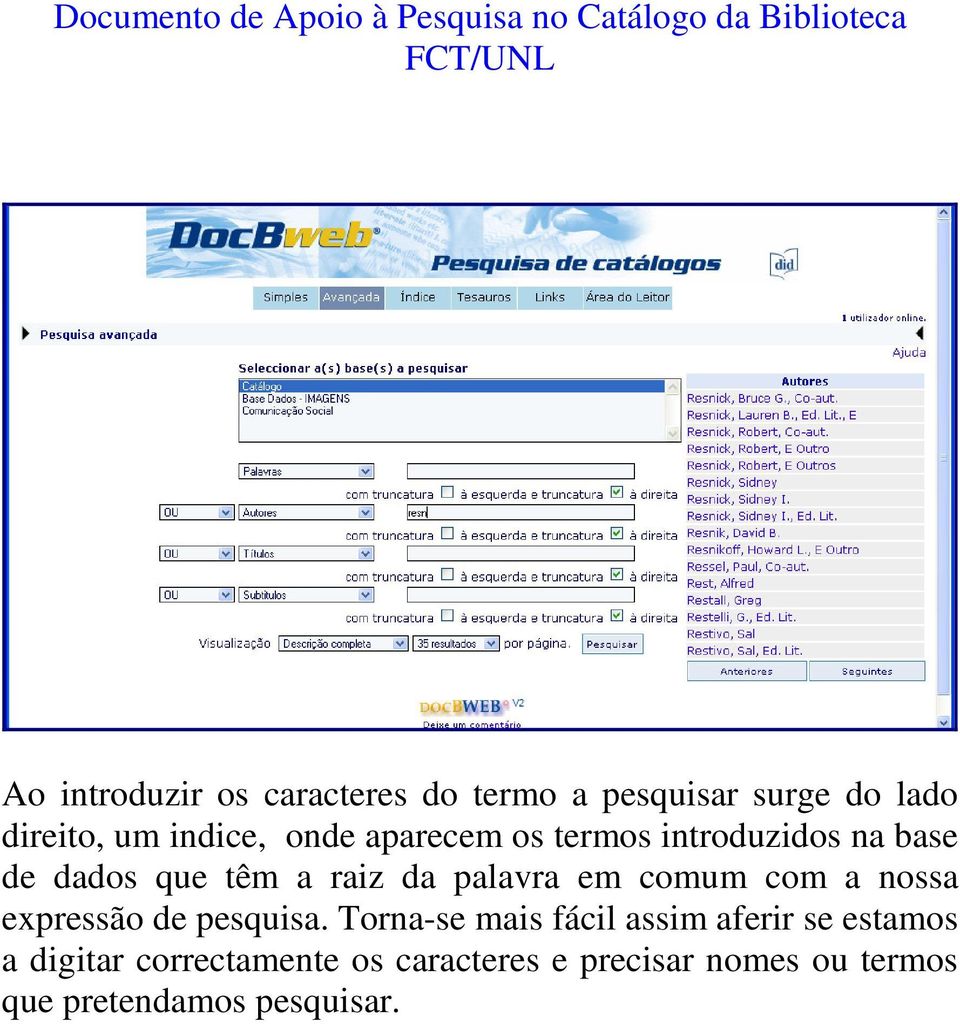 que têm a raiz da palavra em comum com a nossa expressão de pesquisa.