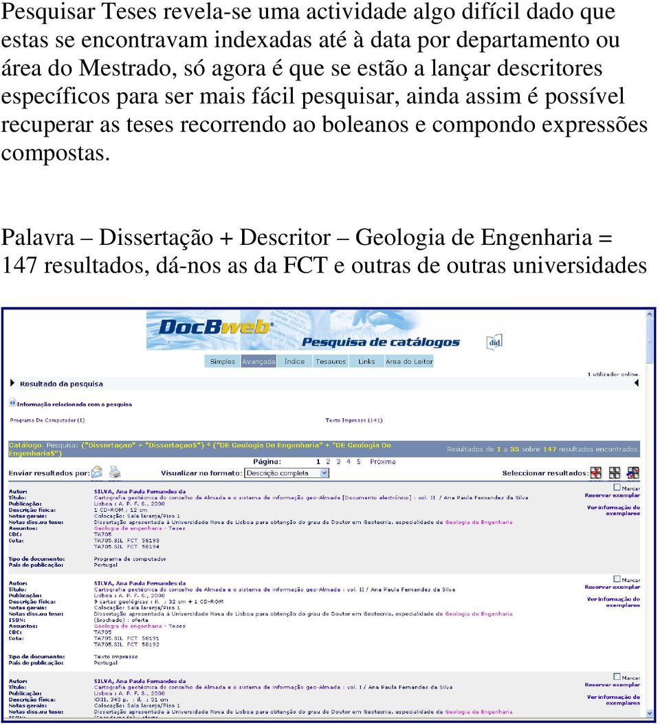 pesquisar, ainda assim é possível recuperar as teses recorrendo ao boleanos e compondo expressões compostas.