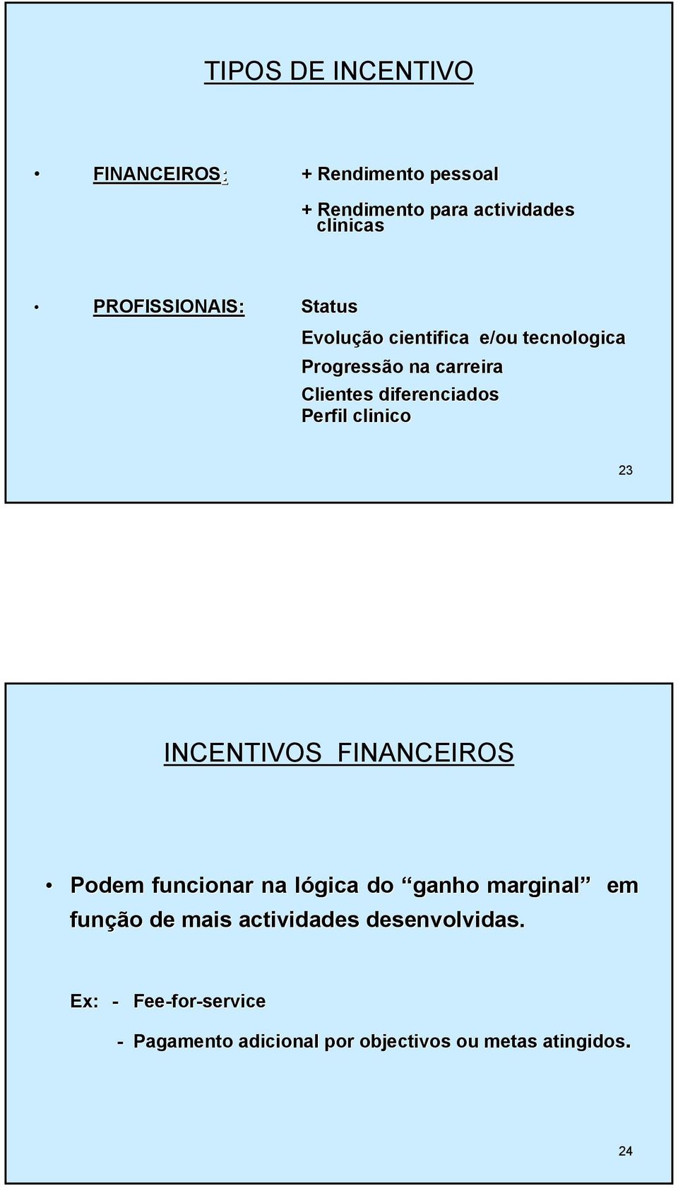diferenciados Perfil clinico 23 INCENTIVOS FINANCEIROS Podem funcionar na lógica do ganho marginal em