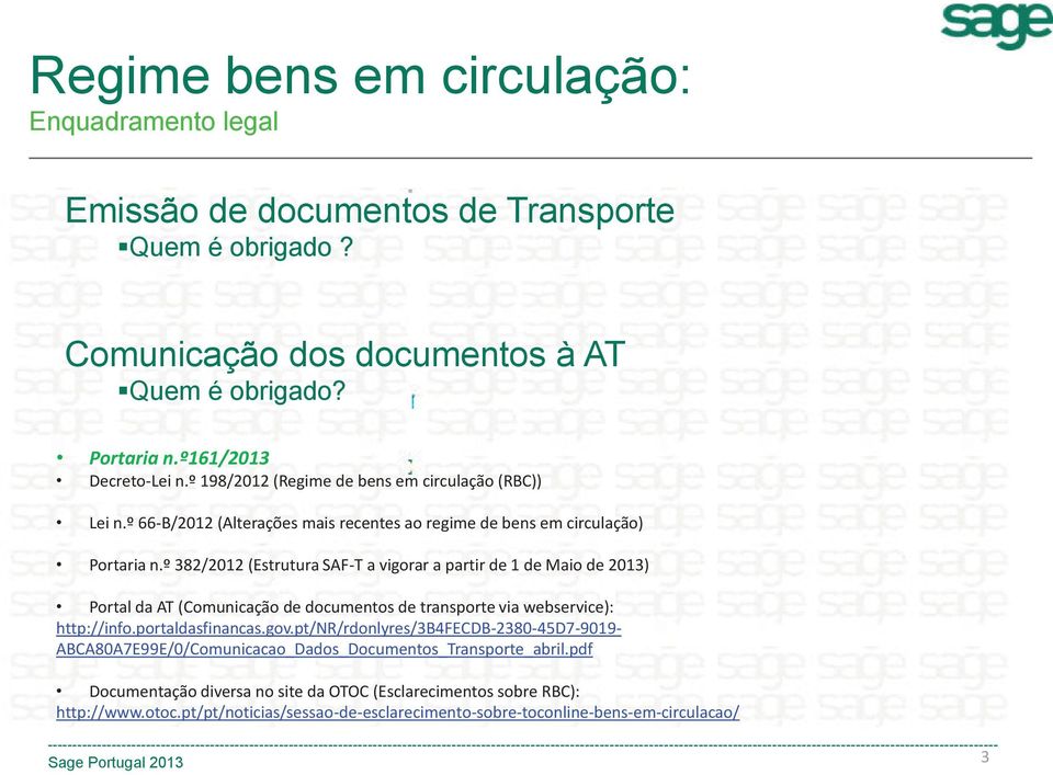 º 382/2012 (Estrutura SAF-T a vigorar a partir de 1 de Maio de 2013) Portal da AT (Comunicação de documentos de transporte via webservice): http://info.portaldasfinancas.gov.