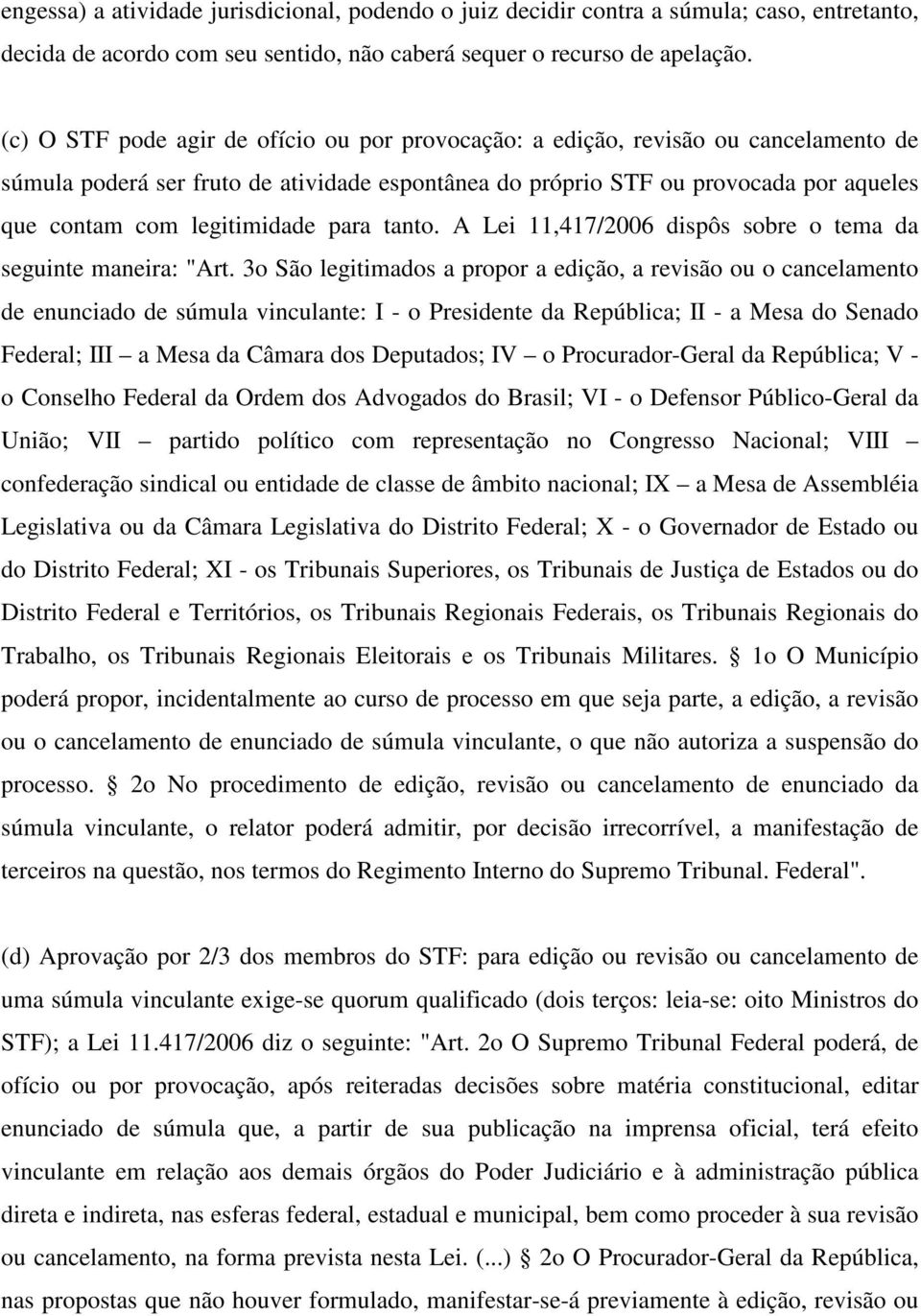 legitimidade para tanto. A Lei 11,417/2006 dispôs sobre o tema da seguinte maneira: "Art.