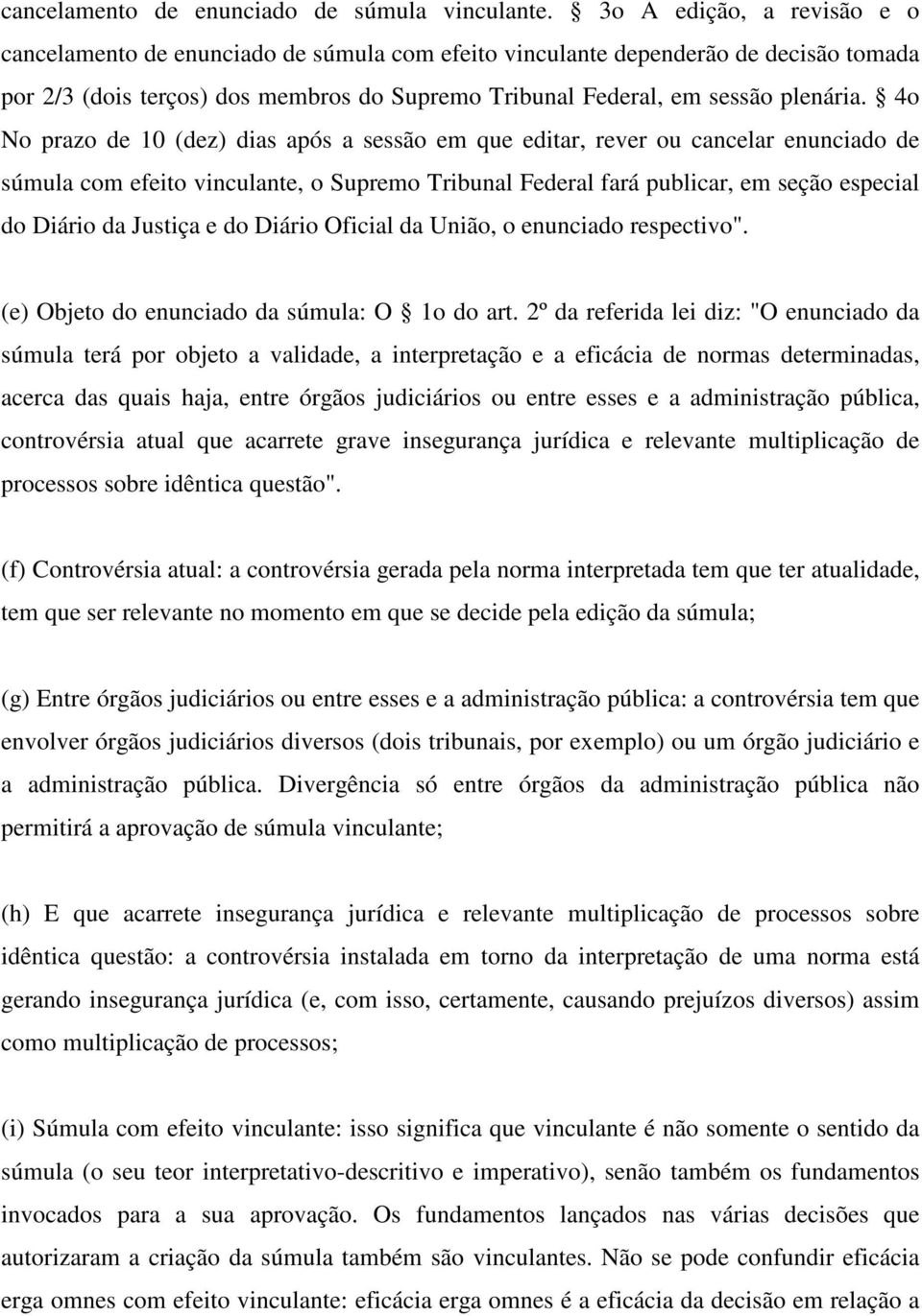 4o No prazo de 10 (dez) dias após a sessão em que editar, rever ou cancelar enunciado de súmula com efeito vinculante, o Supremo Tribunal Federal fará publicar, em seção especial do Diário da Justiça