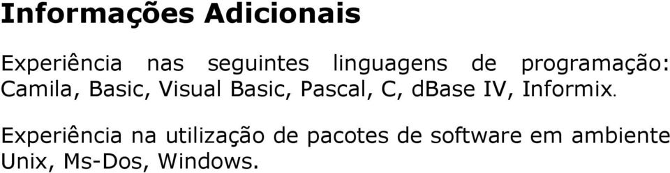 Basic, Pascal, C, dbase IV, Informix.