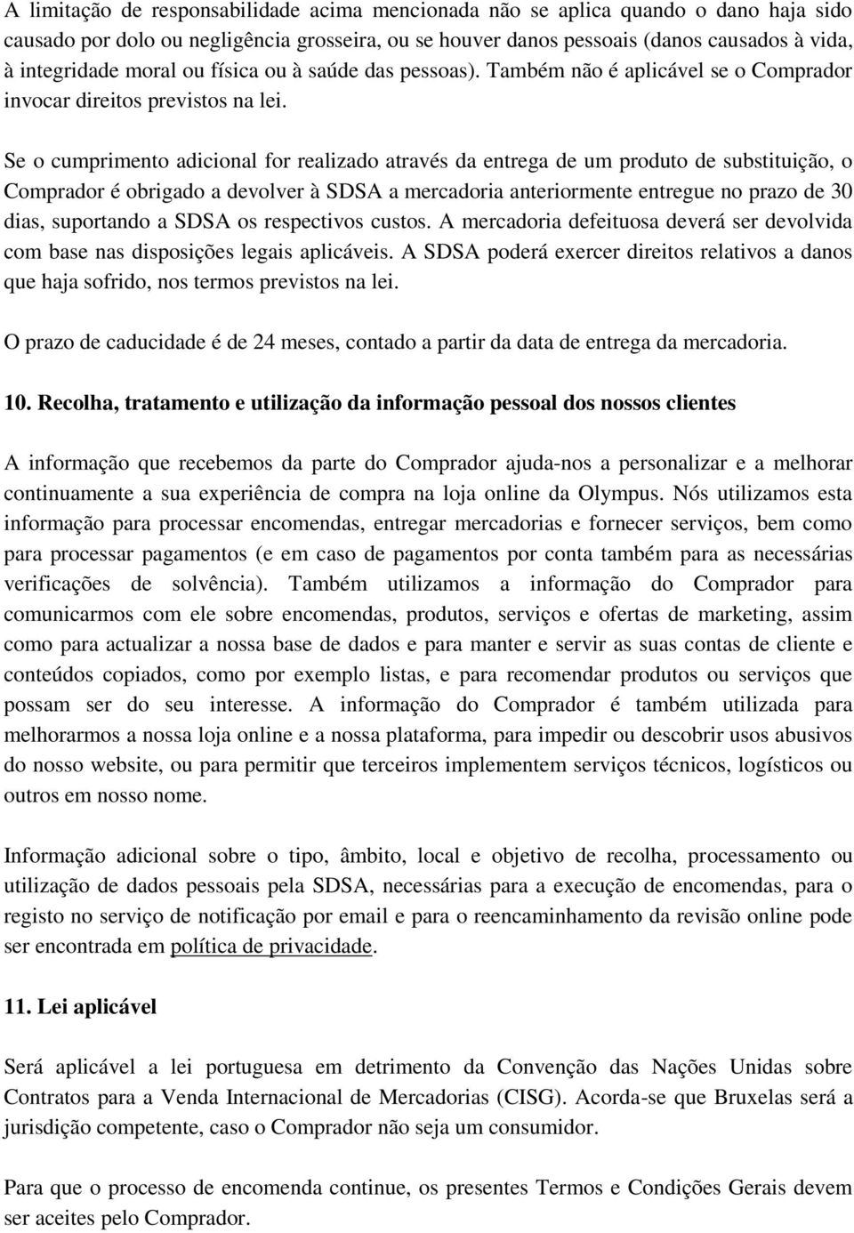 Se o cumprimento adicional for realizado através da entrega de um produto de substituição, o Comprador é obrigado a devolver à SDSA a mercadoria anteriormente entregue no prazo de 30 dias, suportando