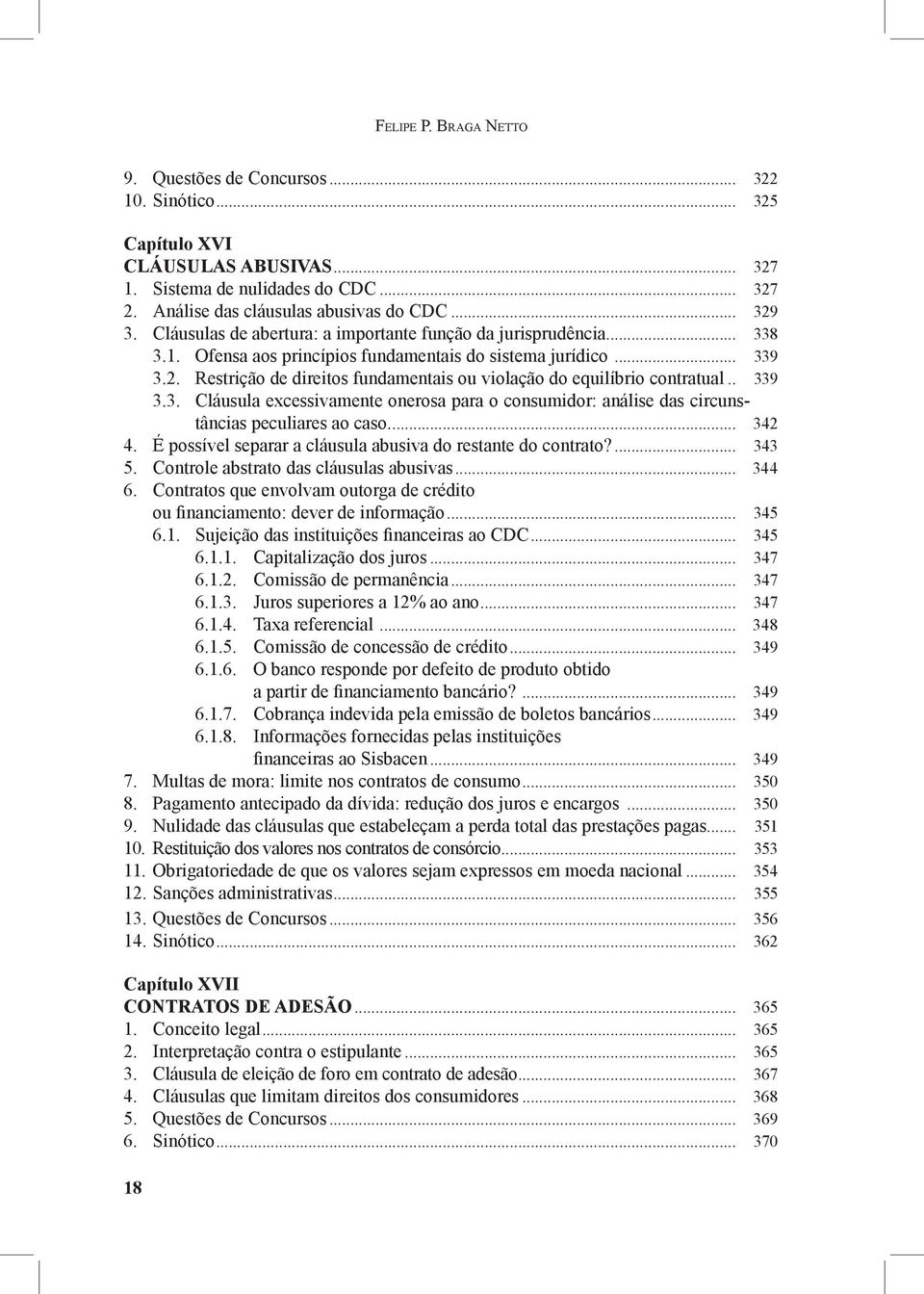 Restrição de direitos fundamentais ou violação do equilíbrio contratual... 339 3.3. Cláusula excessivamente onerosa para o consumidor: análise das circunstâncias peculiares ao caso... 342 4.