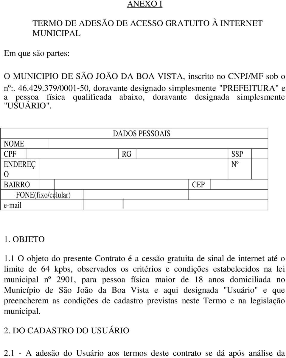 DADOS PESSOAIS NOME CPF RG SSP ENDEREÇ Nº O BAIRRO CEP FONE(fixo/celular) e-mail 1. OBJETO 1.