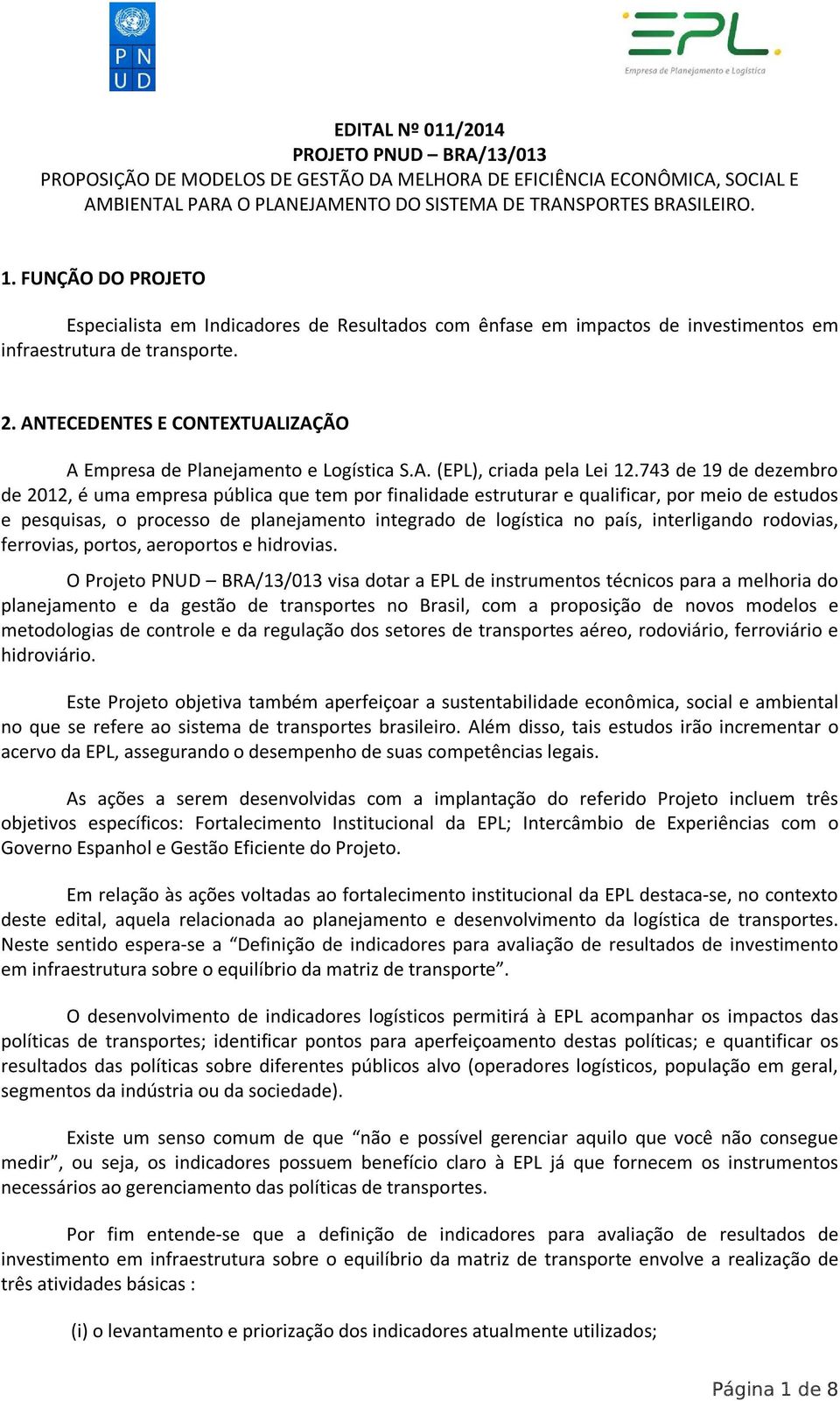 ANTECEDENTES E CONTEXTUALIZAÇÃO A Empresa de Planejamento e Logística S.A. (EPL), criada pela Lei 12.