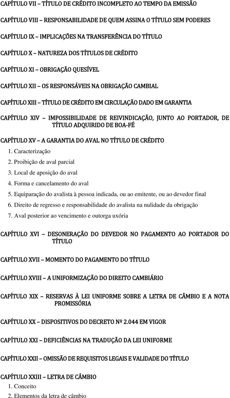 REIVINDICAÇÃO, JUNTO AO PORTADOR, DE TÍTULO ADQUIRIDO DE BOA-FÉ CAPÍTULO XV A GARANTIA DO AVAL NO TÍTULO DE CRÉDITO 1. Caracterização 2. Proibição de aval parcial 3. Local de aposição do aval 4.