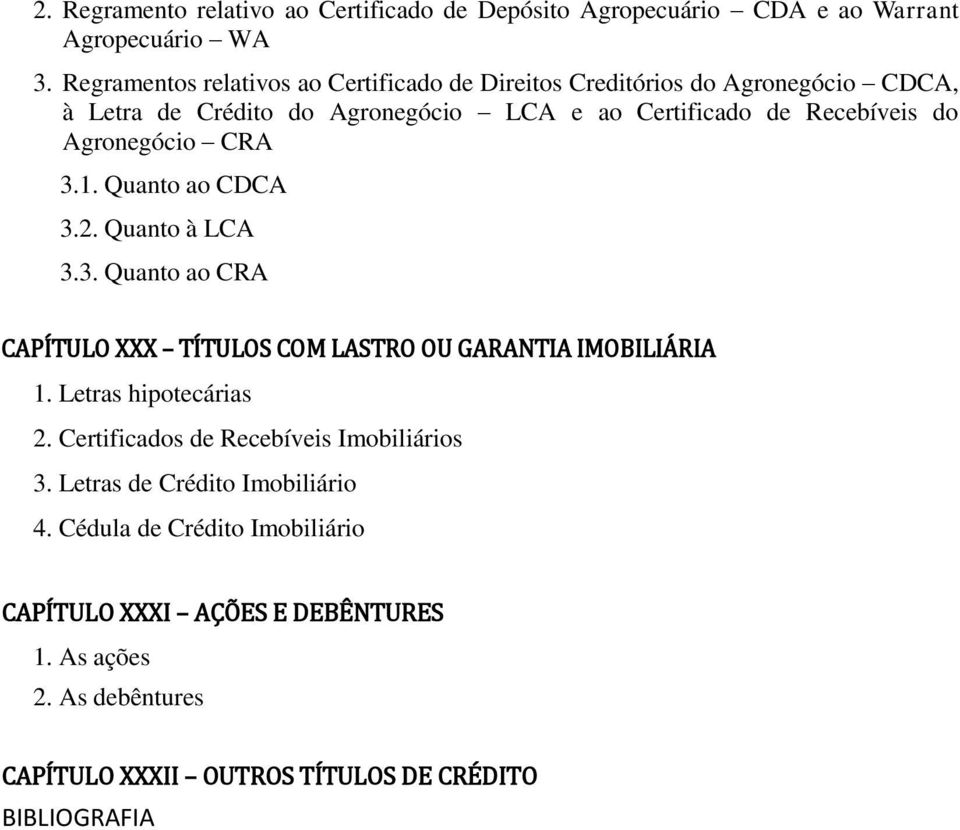 Agronegócio CRA 3.1. Quanto ao CDCA 3.2. Quanto à LCA 3.3. Quanto ao CRA CAPÍTULO XXX TÍTULOS COM LASTRO OU GARANTIA IMOBILIÁRIA 1. Letras hipotecárias 2.