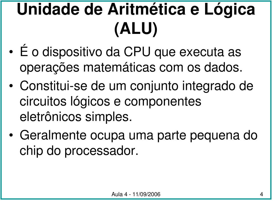 Constitui-se de um conjunto integrado de circuitos lógicos e