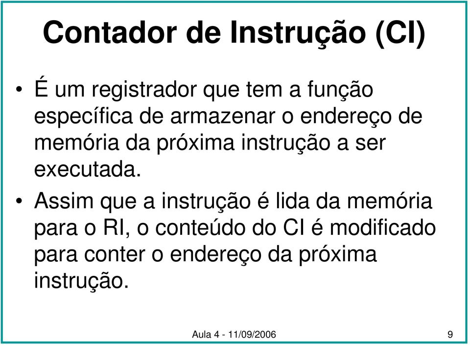 Assim que a instrução é lida da memória para o RI, o conteúdo do CI é