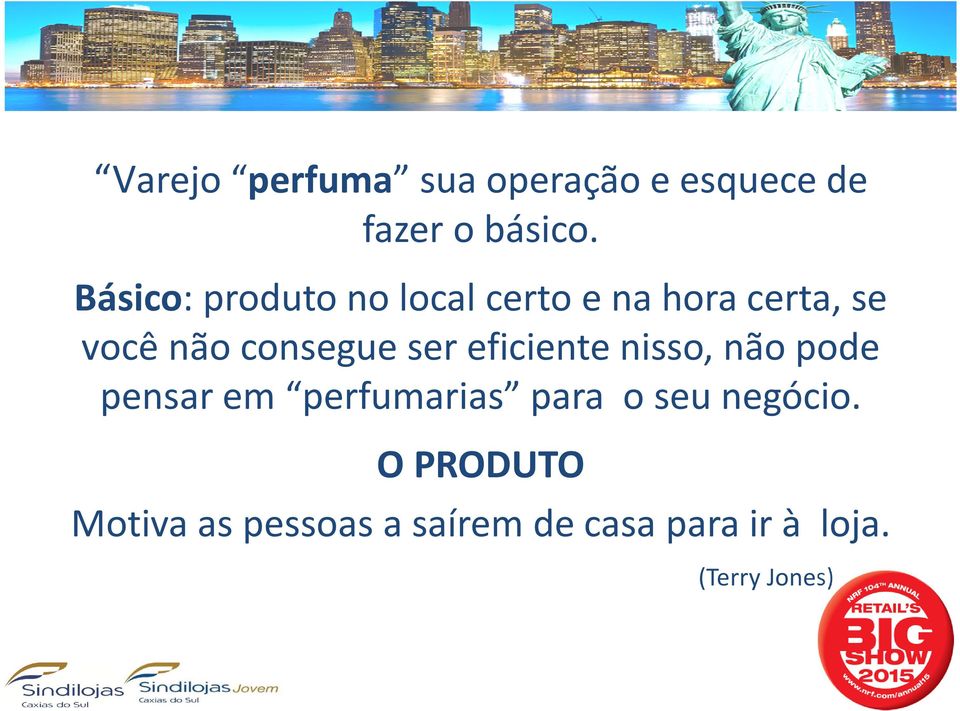 consegue ser eficiente nisso, não pode pensar em perfumarias para o