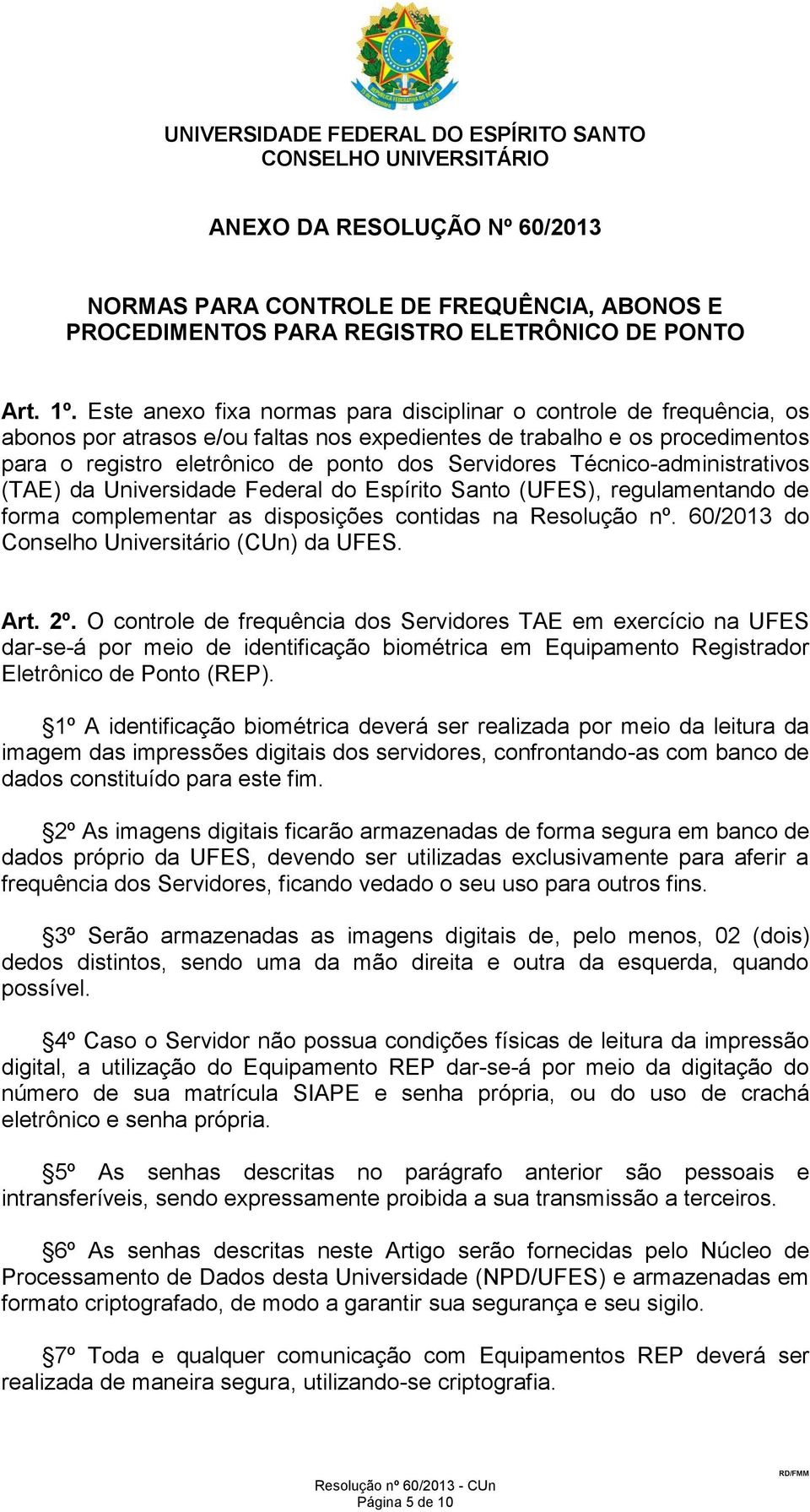 Técnico-administrativos (TAE) da Universidade Federal do Espírito Santo (UFES), regulamentando de forma complementar as disposições contidas na Resolução nº.