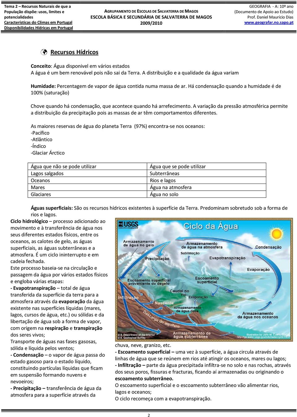 Há condensação quando a humidade é de 100% (saturação) Chove quando há condensação, que acontece quando há arrefecimento.