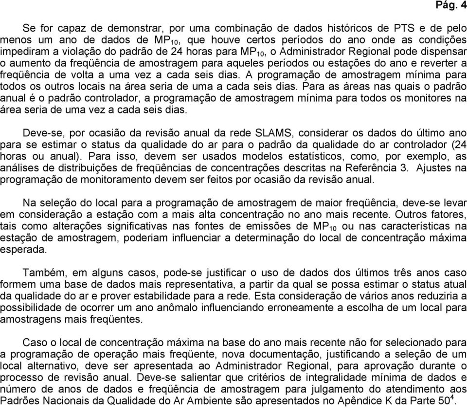 seis dias. A programação de amostragem mínima para todos os outros locais na área seria de uma a cada seis dias.