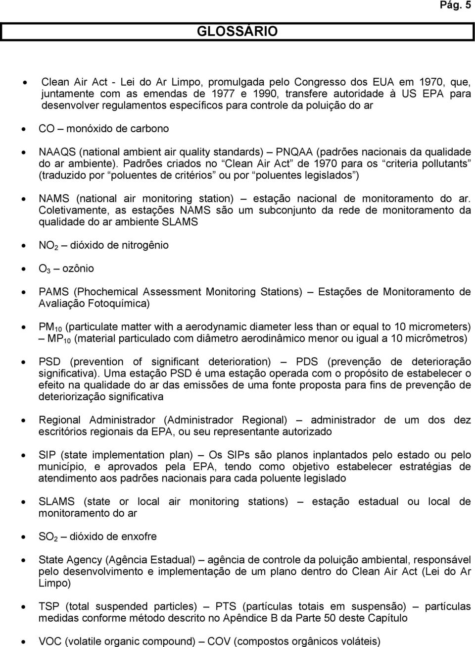 Padrões criados no Clean Air Act de 1970 para os criteria pollutants (traduzido por poluentes de critérios ou por poluentes legislados ) NAMS (national air monitoring station) estação nacional de