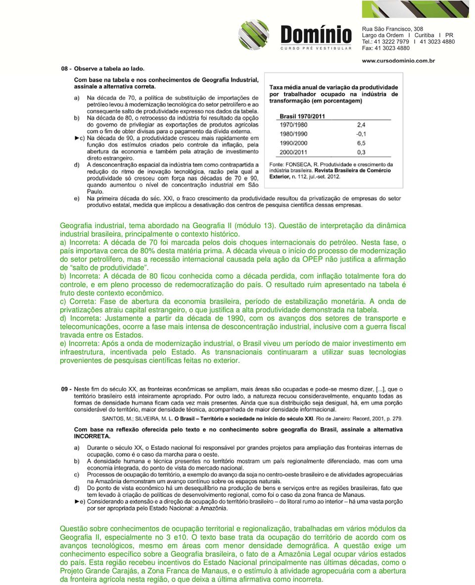 A década viveua o início do processo de modernização do setor petrolífero, mas a recessão internacional causada pela ação da OPEP não justifica a afirmação de salto de produtividade.