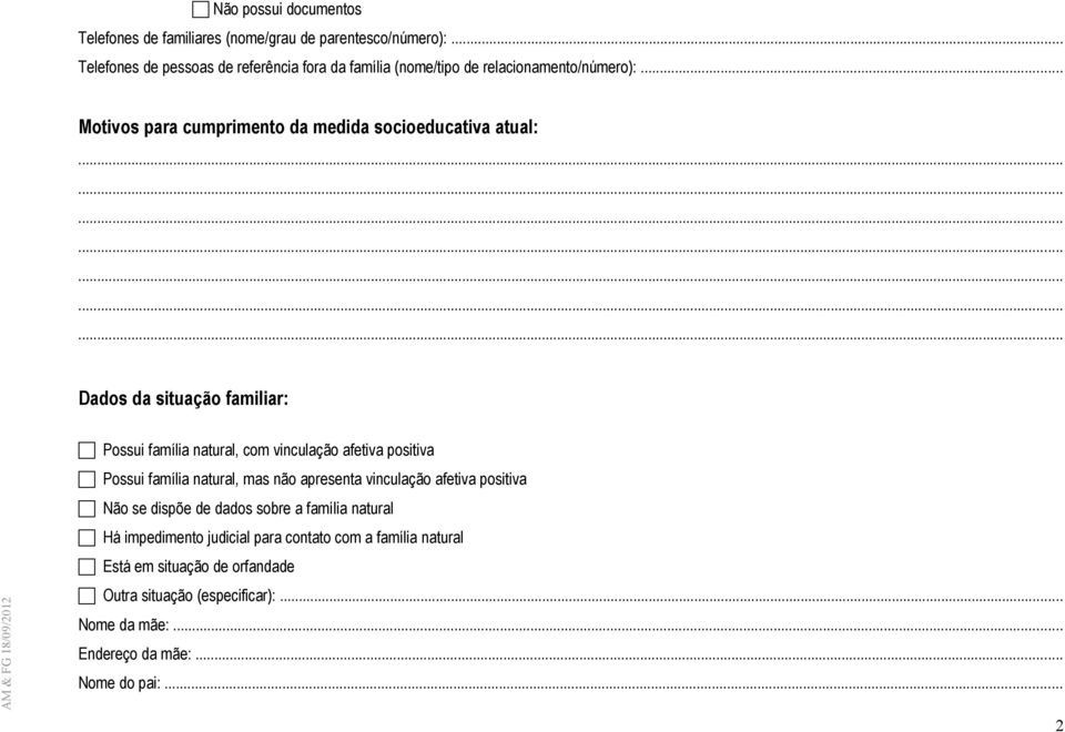 .. Motivos para cumprimento da medida socioeducativa atual: Dados da situação familiar: Possui família natural, com vinculação afetiva positiva Possui