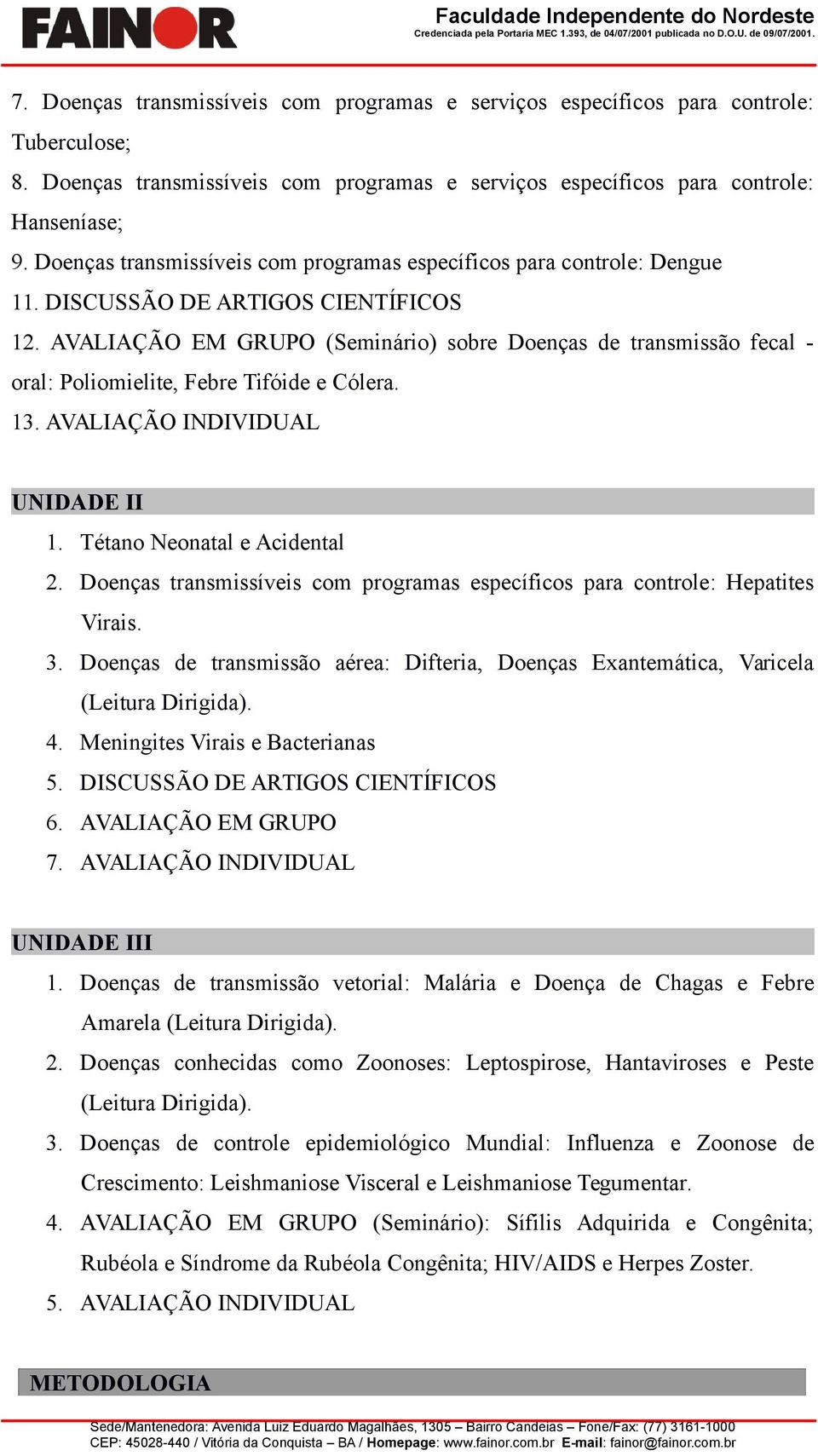 Denças transmissíveis cm prgramas específics para cntrle: Dengue 11. DISCUSSÃO DE ARTIGOS CIENTÍFICOS 12.