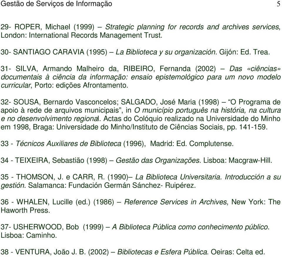 32- SOUSA, Bernardo Vasconcelos; SALGADO, José Maria (1998) O Programa de apoio à rede de arquivos municipais, in O município português na história, na cultura e no desenvolvimento regional.