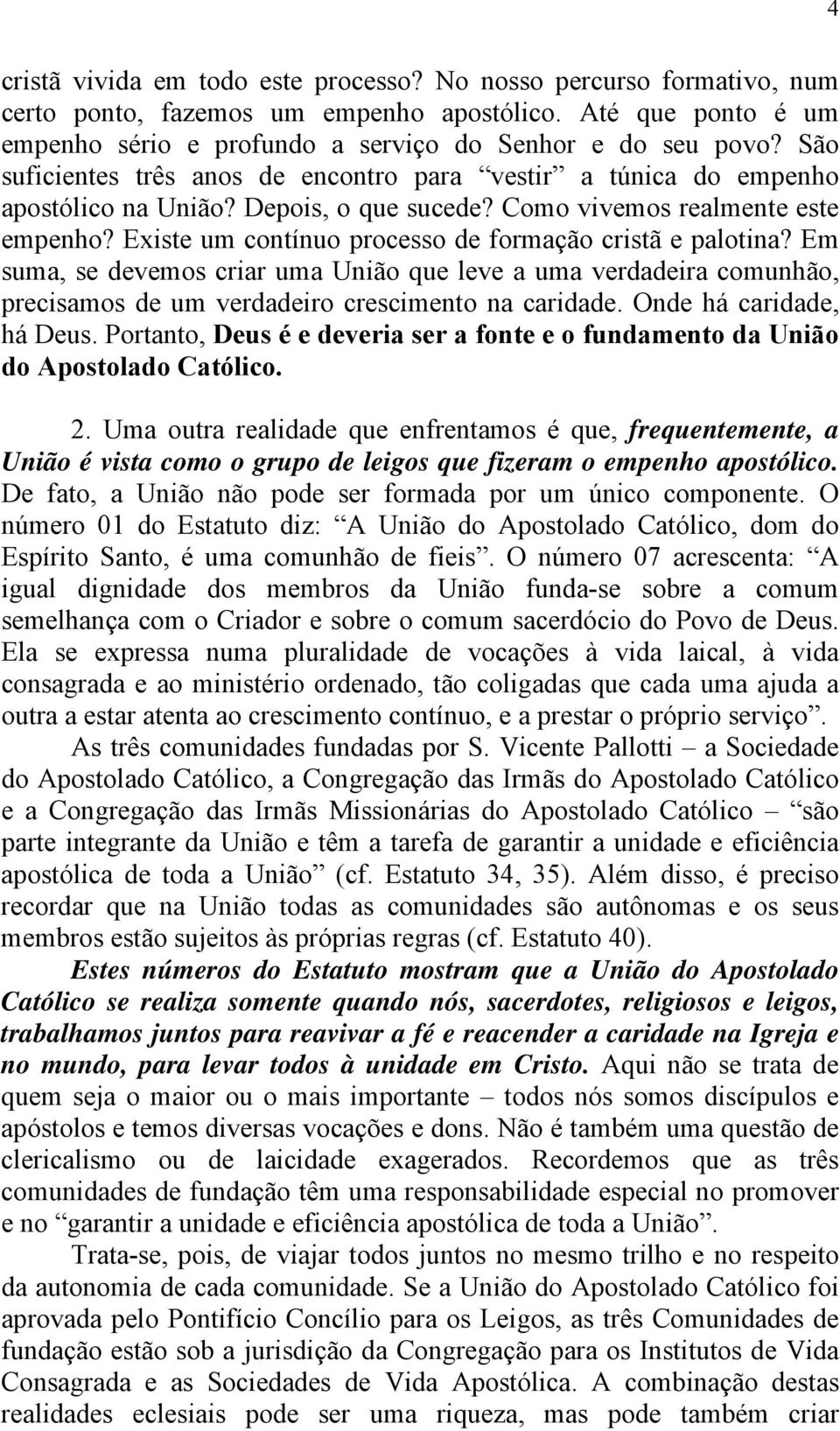 Existe um contínuo processo de formação cristã e palotina? Em suma, se devemos criar uma União que leve a uma verdadeira comunhão, precisamos de um verdadeiro crescimento na caridade.