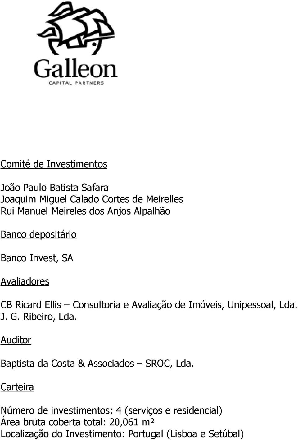 Unipessoal, Lda. J. G. Ribeiro, Lda. Auditor Baptista da Costa & Associados SROC, Lda.