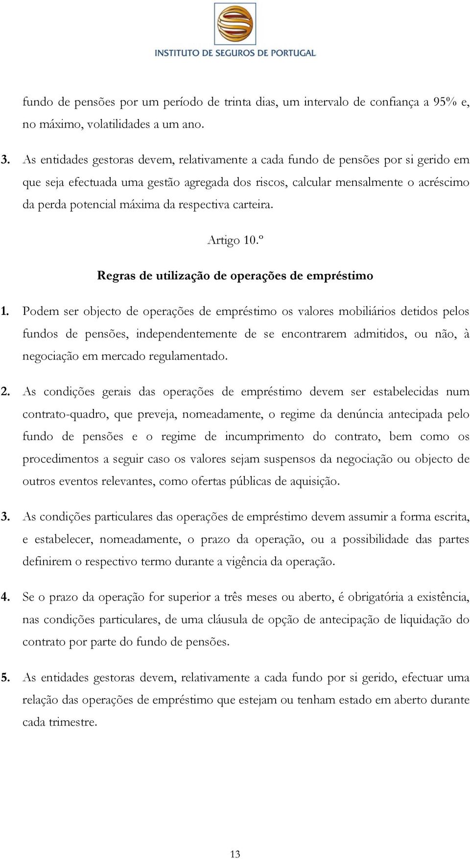 respectiva carteira. Artigo 10.º Regras de utilização de operações de empréstimo 1.