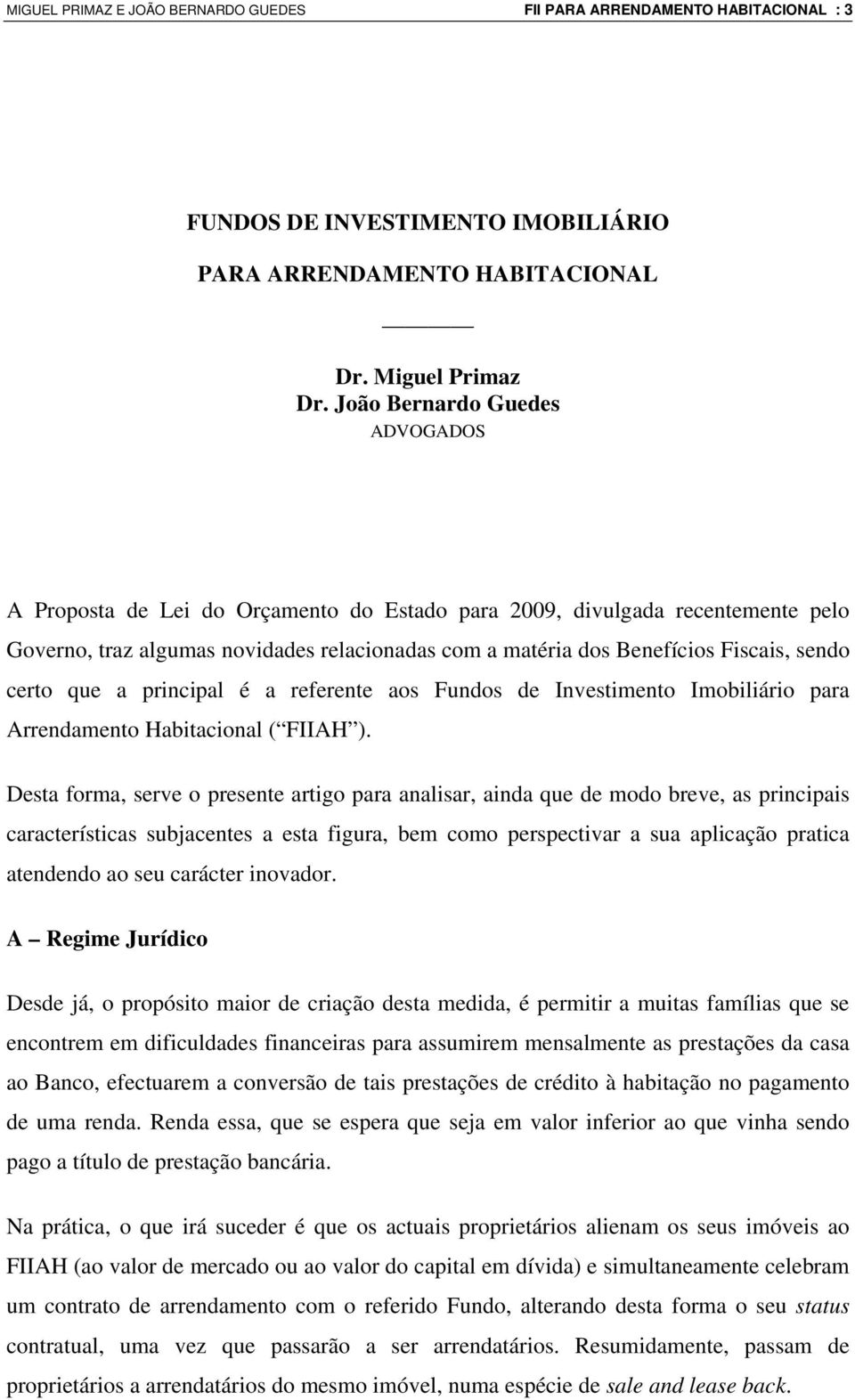 certo que a principal é a referente aos Fundos de Investimento Imobiliário para Arrendamento Habitacional ( FIIAH ).