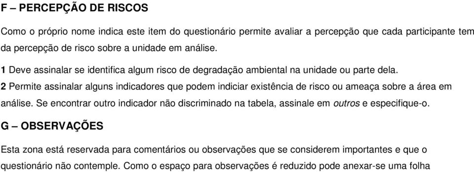 2 Permite assinalar alguns indicadores que podem indiciar existência de risco ou ameaça sobre a área em análise.