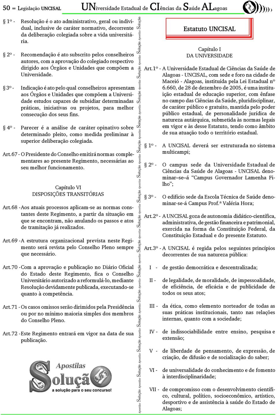 3º - Indicação é ato pelo qual conselheiros apresentam aos Órgãos e Unidades que compõem a Universidade estudos capazes de subsidiar determinadas práticas, iniciativas ou projetos, para melhor