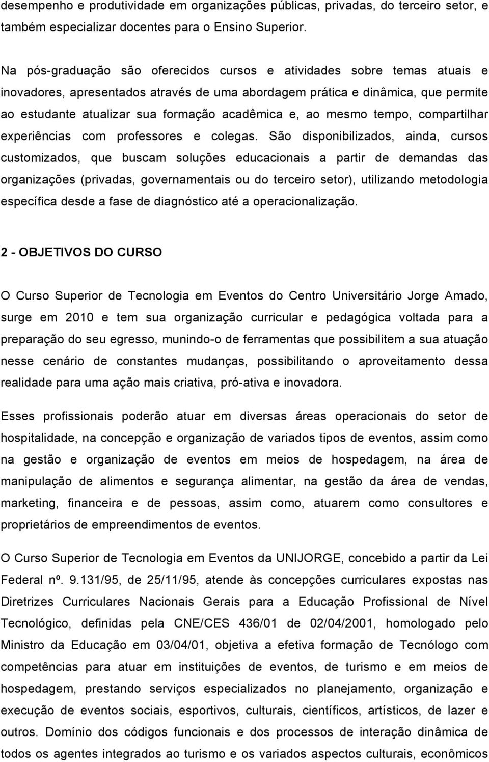 acadêmica e, ao mesmo tempo, compartilhar experiências com professores e colegas.