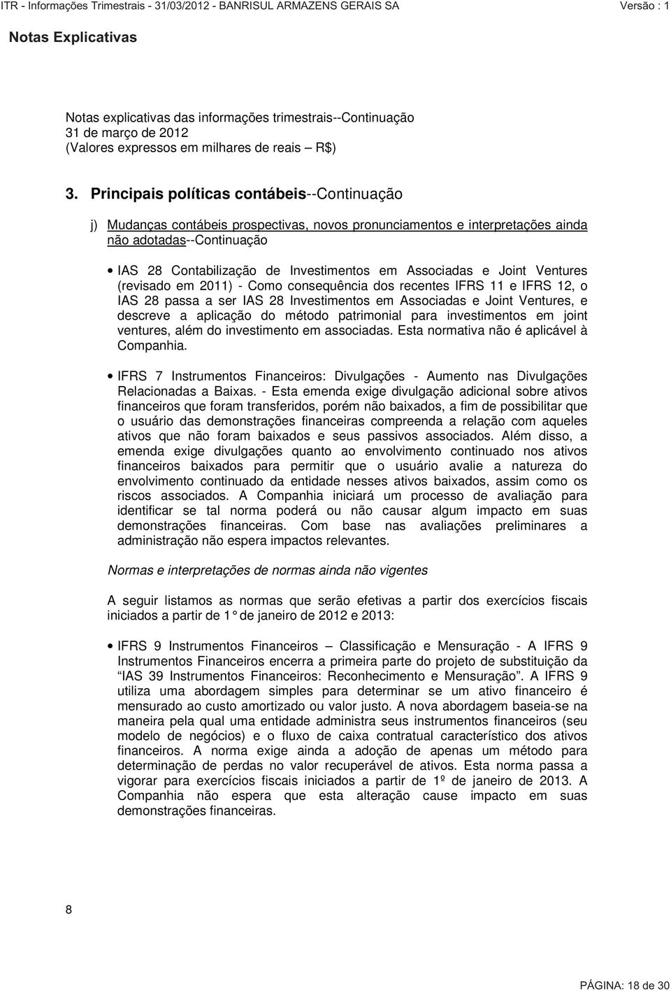 método patrimonial para investimentos em joint ventures, além do investimento em associadas. Esta normativa não é aplicável à Companhia.