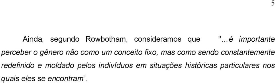 constantemente redefinido e moldado pelos indivíduos em